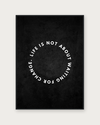 Life Is Not About Waiting poster in black wood frame