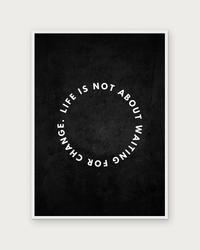 Life Is Not About Waiting poster in white wood frame
